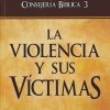 Consejería bíblica, vol. 3 - La violencia y sus víctimas